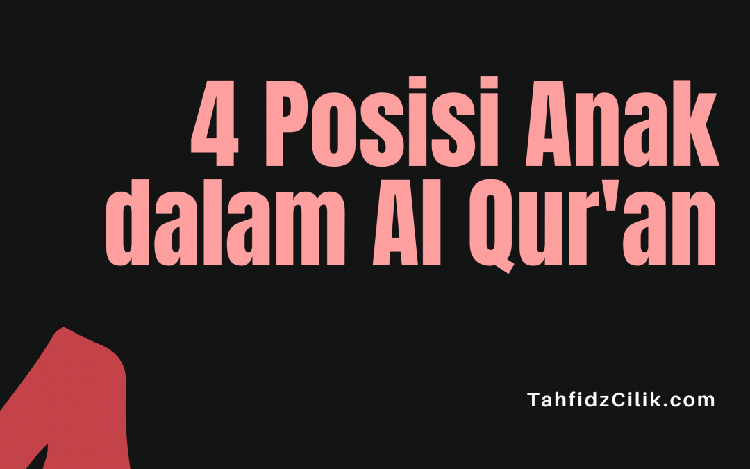 Apa Saja 4 Posisi Anak dalam Al Qur’an?