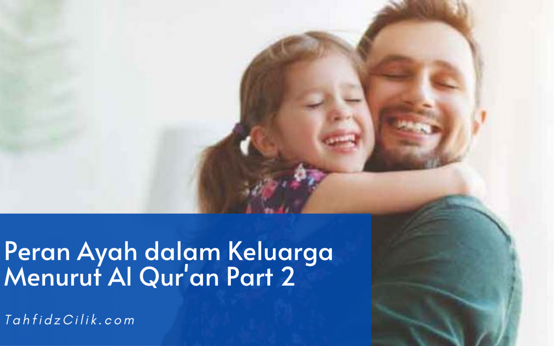 Peran Ayah dalam Keluarga Menurut Al Qur’an Part 2
