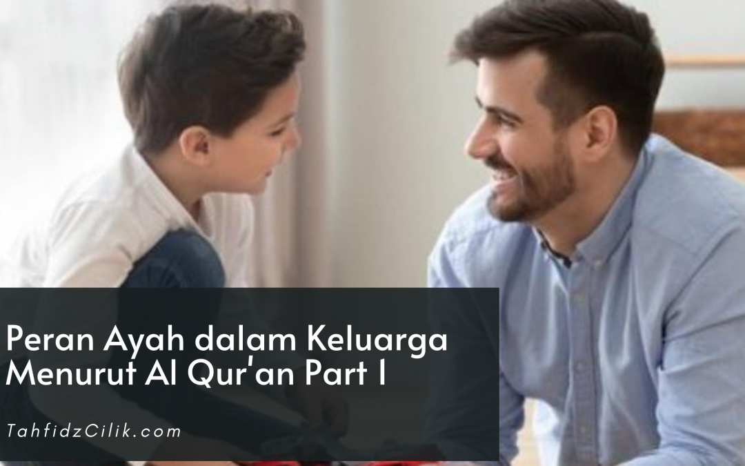 Peran Ayah dalam Keluarga Menurut Al Qur’an Part 1