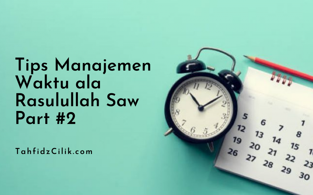 Tips Manajemen Waktu ala Rasulullah Saw Part 2
