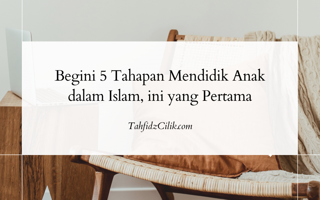 Begini 5 Tahapan Mendidik Anak dalam Islam, ini yang Pertama