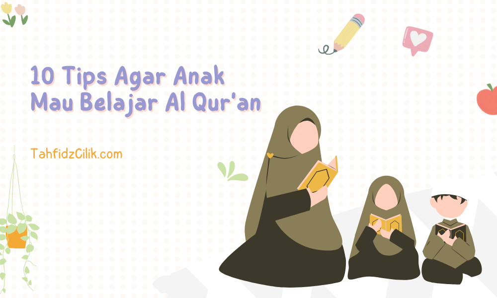10 Tips Agar Anak Mau Belajar Al Qur’an